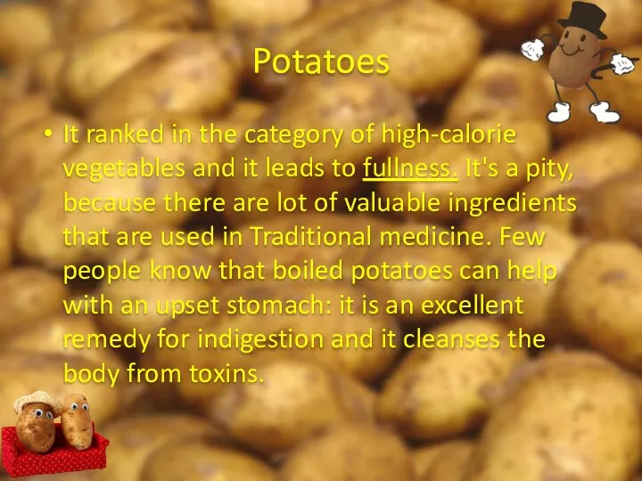 Potatoes It ranked in the category of high-calorie vegetables and it leads