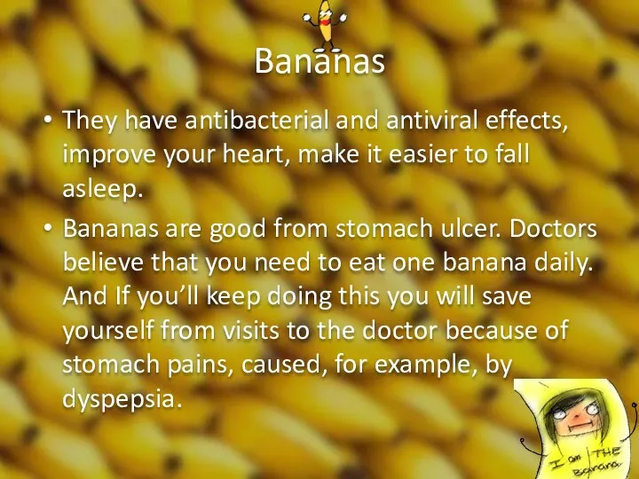 Bananas They have antibacterial and antiviral effects, improve your heart, make it