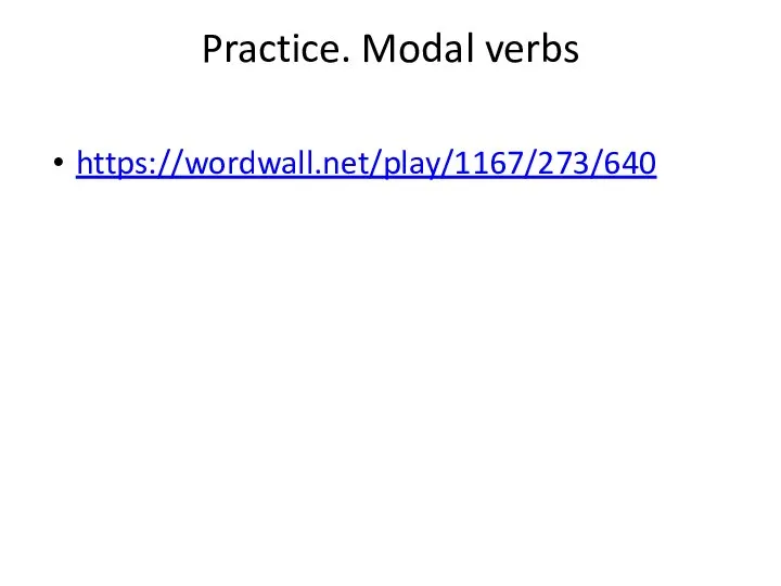 Practice. Modal verbs https://wordwall.net/play/1167/273/640