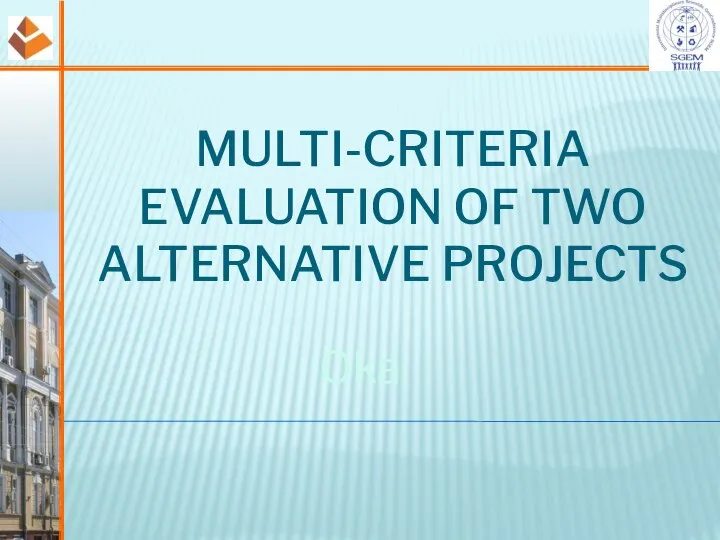 Oka MULTI-CRITERIA EVALUATION OF TWO ALTERNATIVE PROJECTS