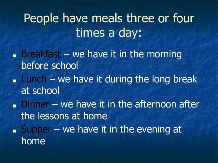 People have meals three or four times a day: Breakfast – we