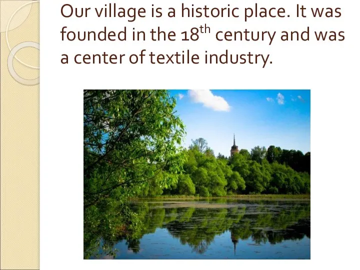 Our village is a historic place. It was founded in the 18th