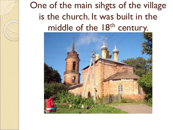 One of the main sihgts of the village is the church. It