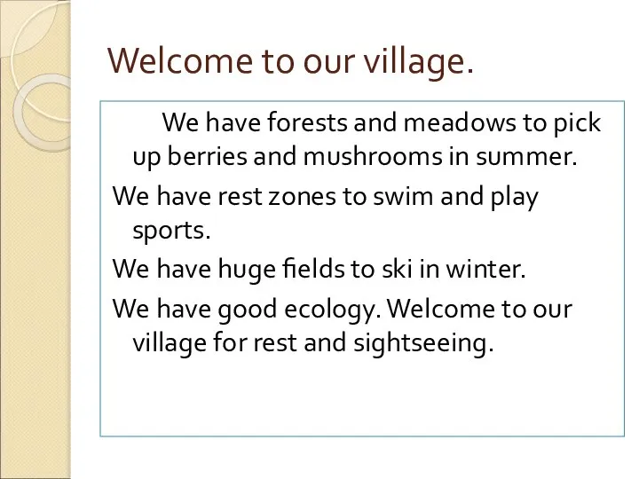 Welcome to our village. We have forests and meadows to pick up