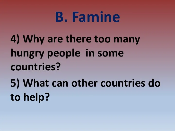 B. Famine 4) Why are there too many hungry people in some