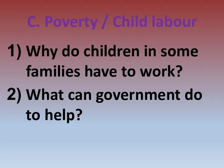 C. Poverty / Child labour Why do children in some families have