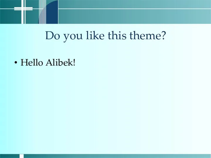 Do you like this theme? Hello Alibek!