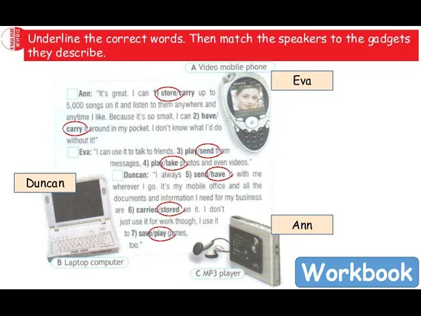 Underline the correct words. Then match the speakers to the gadgets they