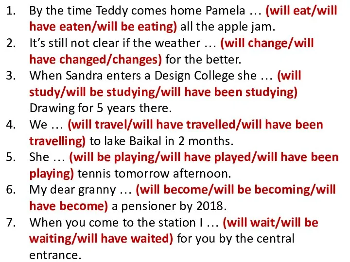 By the time Teddy comes home Pamela … (will eat/will have eaten/will