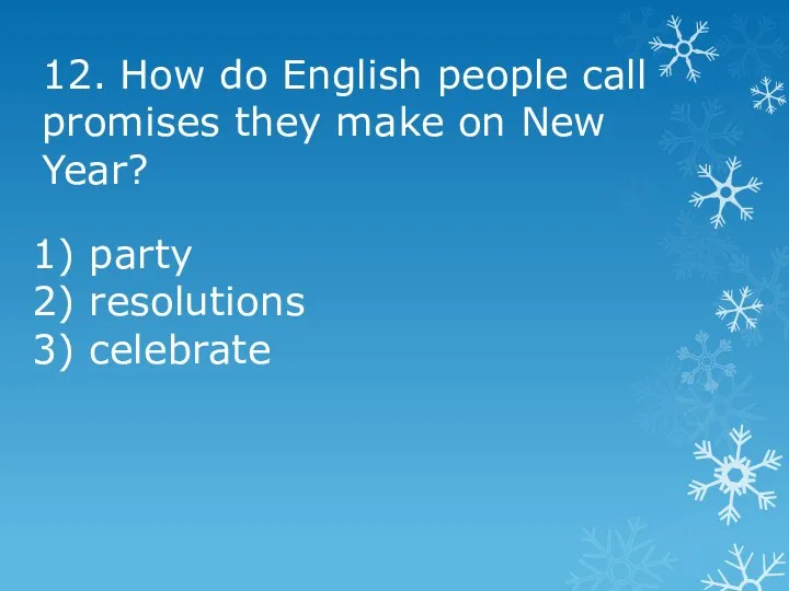 12. How do English people call promises they make on New Year?
