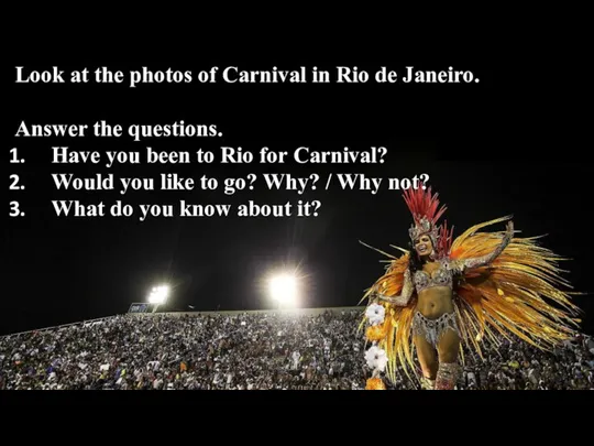 Look at the photos of Carnival in Rio de Janeiro. Answer the