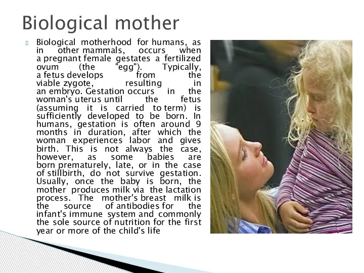 Biological motherhood for humans, as in other mammals, occurs when a pregnant
