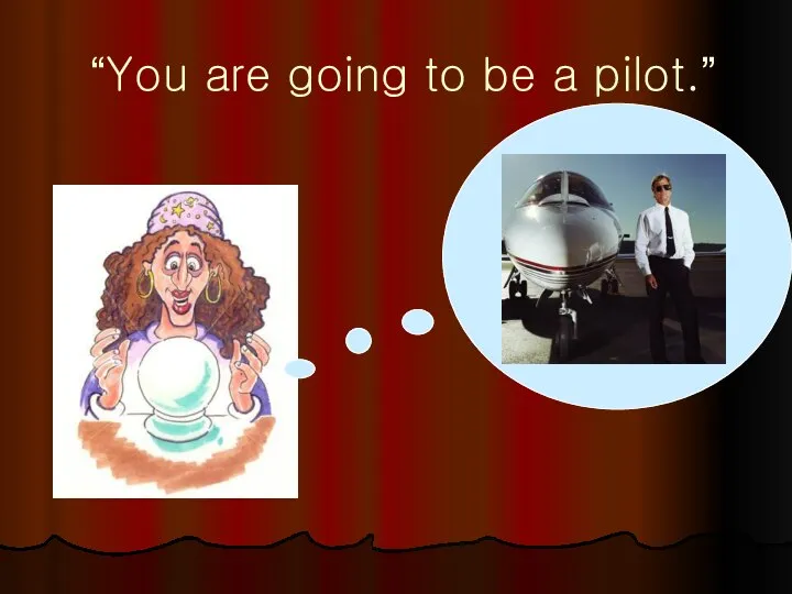 “You are going to be a pilot.”