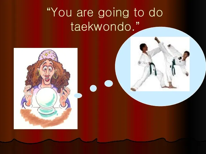“You are going to do taekwondo.”