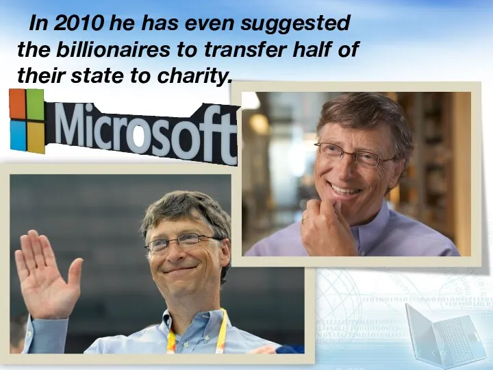 In 2010 he has even suggested the billionaires to transfer half of their state to charity.