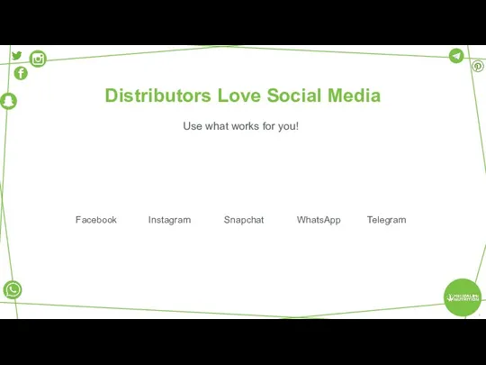 Facebook Instagram Snapchat WhatsApp Telegram Use what works for you! Distributors Love Social Media