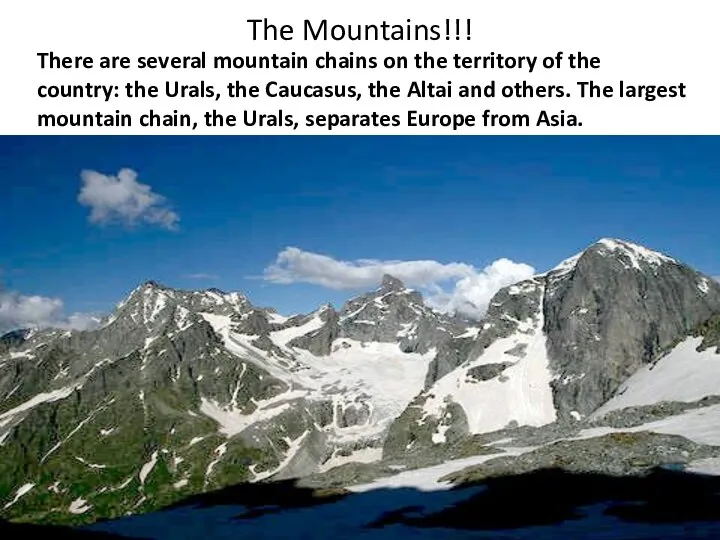 The Mountains!!! There are several mountain chains on the territory of the