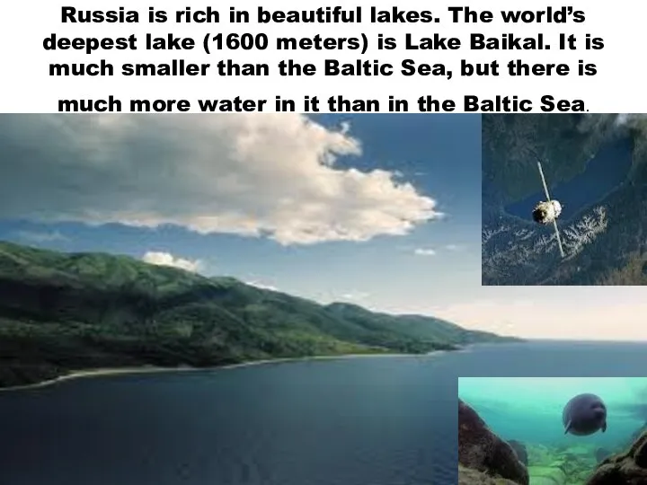 Russia is rich in beautiful lakes. The world’s deepest lake (1600 meters)