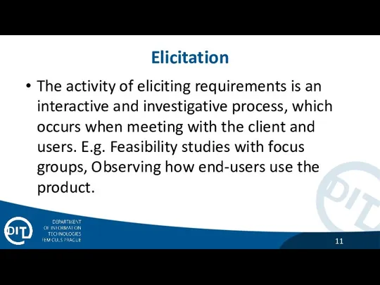 Elicitation The activity of eliciting requirements is an interactive and investigative process,