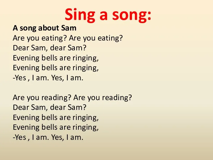 Sing a song: A song about Sam Are you eating? Are you