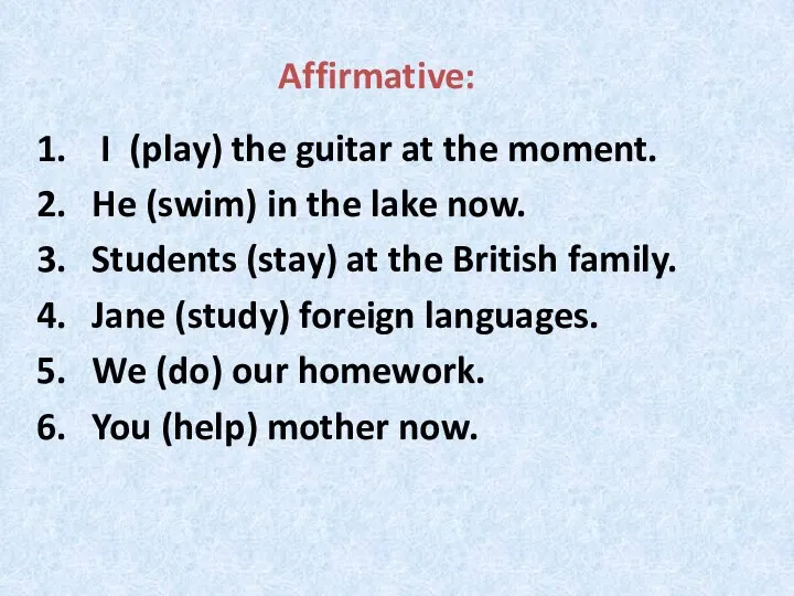 I (play) the guitar at the moment. He (swim) in the lake