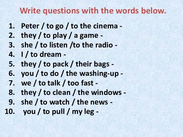 Write questions with the words below. Peter / to go / to