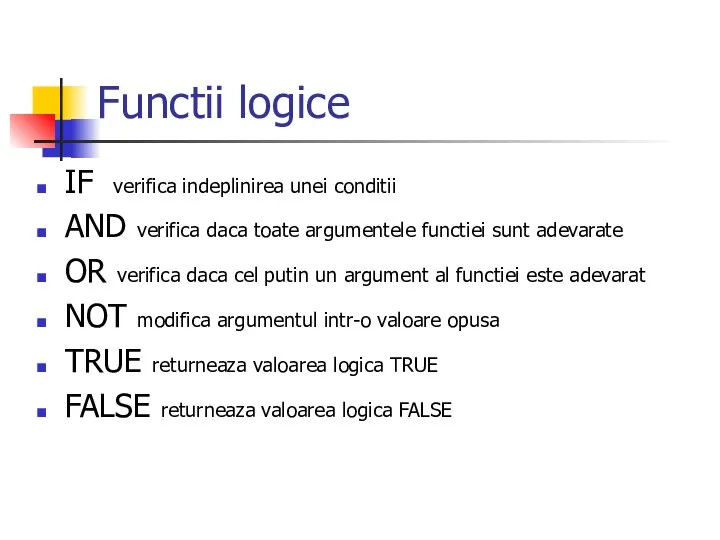 Functii logice IF verifica indeplinirea unei conditii AND verifica daca toate argumentele