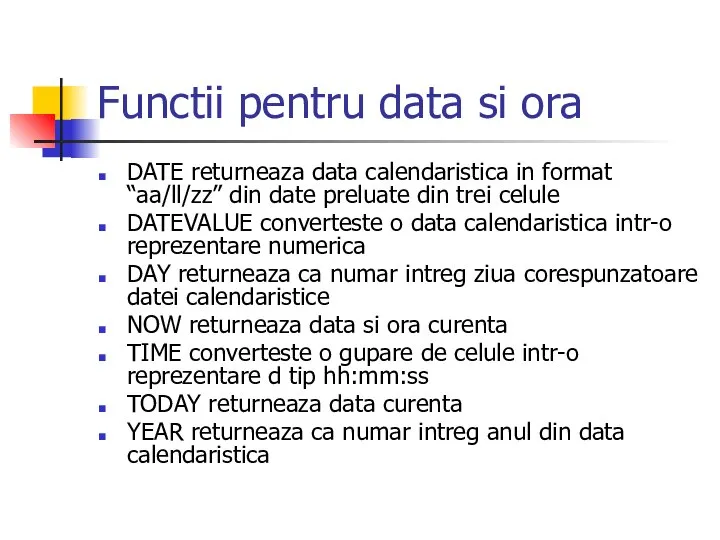 Functii pentru data si ora DATE returneaza data calendaristica in format “aa/ll/zz”