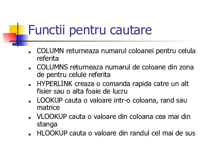 Functii pentru cautare COLUMN returneaza numarul coloanei pentru celula referita COLUMNS returneaza