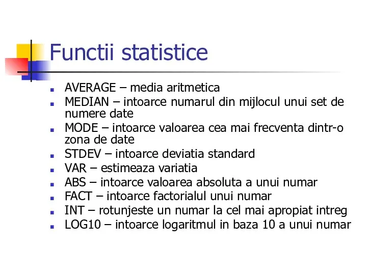 Functii statistice AVERAGE – media aritmetica MEDIAN – intoarce numarul din mijlocul