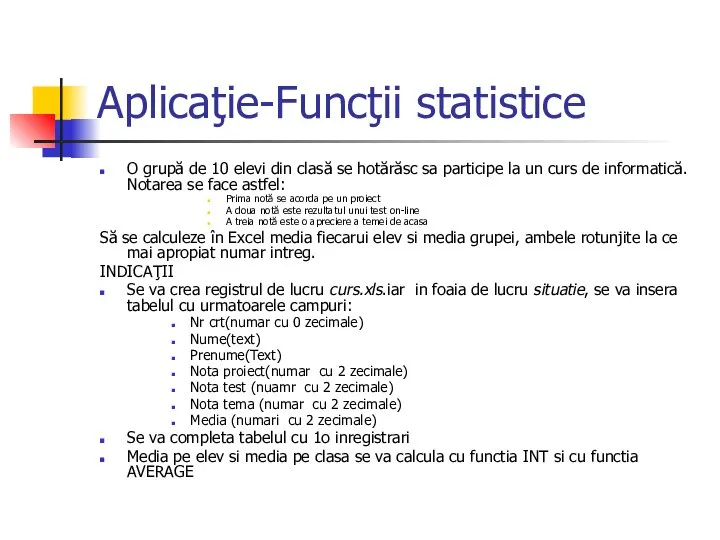 Aplicaţie-Funcţii statistice O grupă de 10 elevi din clasă se hotărăsc sa