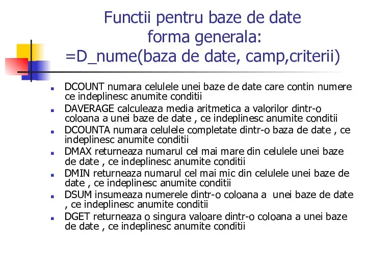 Functii pentru baze de date forma generala: =D_nume(baza de date, camp,criterii) DCOUNT