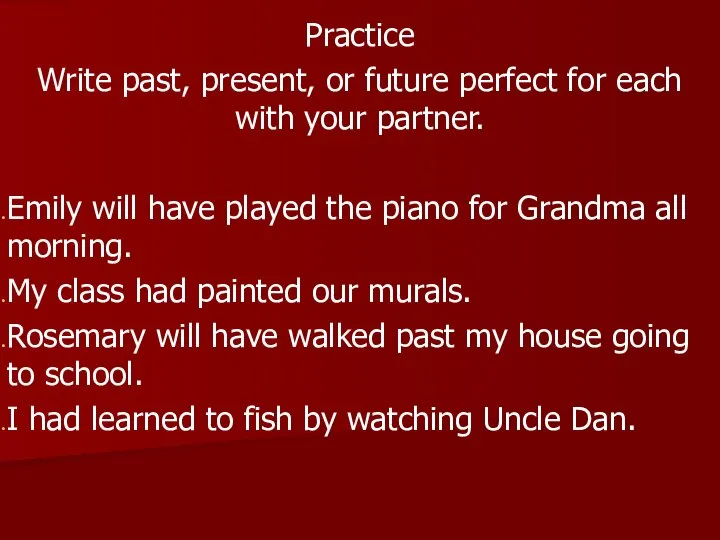 Practice Write past, present, or future perfect for each with your partner.