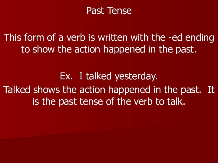 Past Tense This form of a verb is written with the -ed