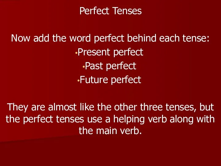 Perfect Tenses Now add the word perfect behind each tense: Present perfect