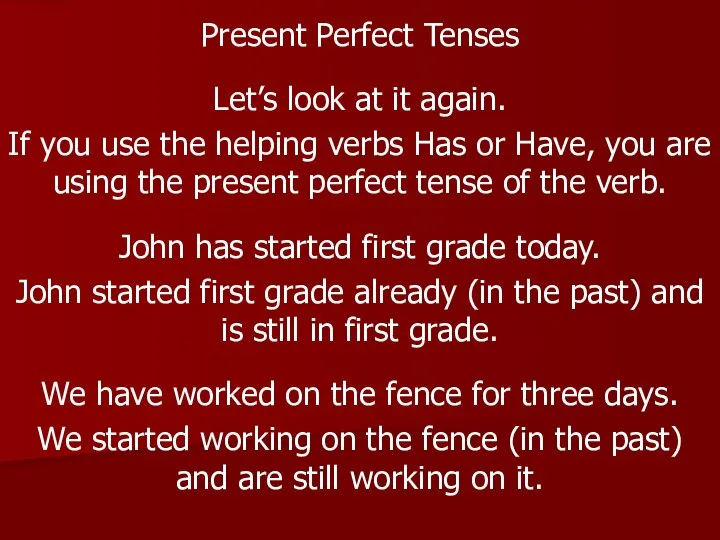 Present Perfect Tenses Let’s look at it again. If you use the