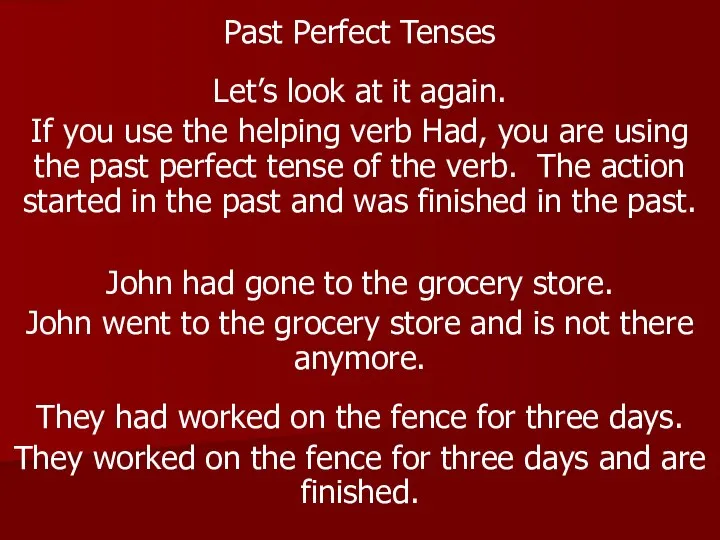 Past Perfect Tenses Let’s look at it again. If you use the