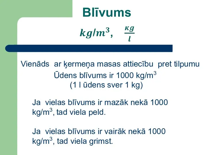 Blīvums Ja vielas blīvums ir mazāk nekā 1000 kg/m3, tad viela peld.