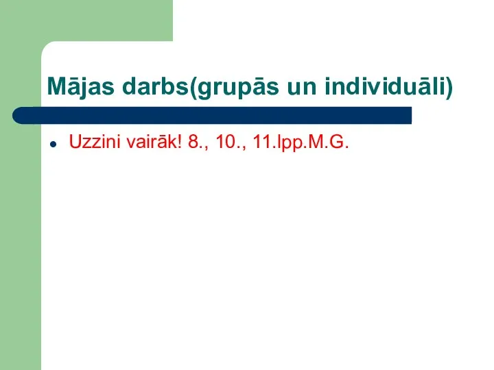 Mājas darbs(grupās un individuāli) Uzzini vairāk! 8., 10., 11.lpp.M.G.