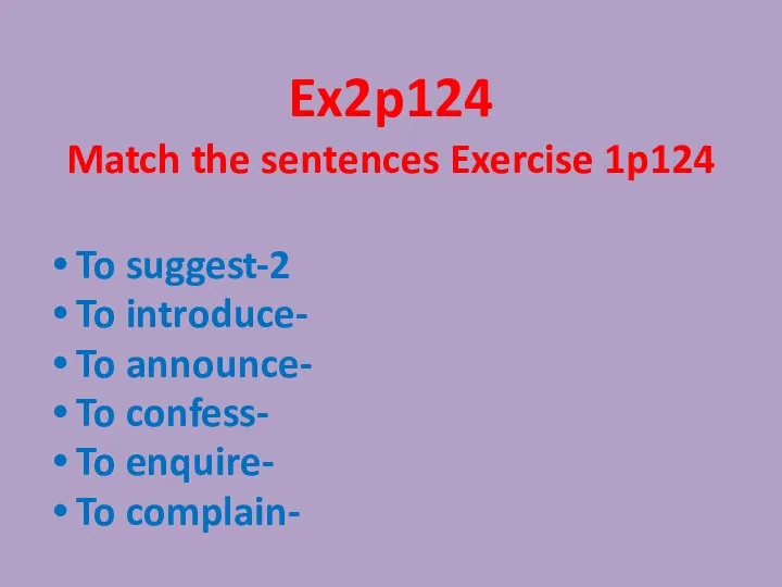 Ex2p124 Match the sentences Exercise 1p124 To suggest-2 To introduce- To announce-