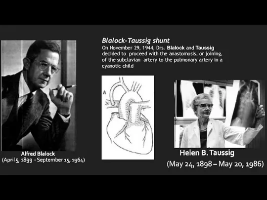 Blalock-Taussig shunt On November 29, 1944, Drs. Blalock and Taussig decided to