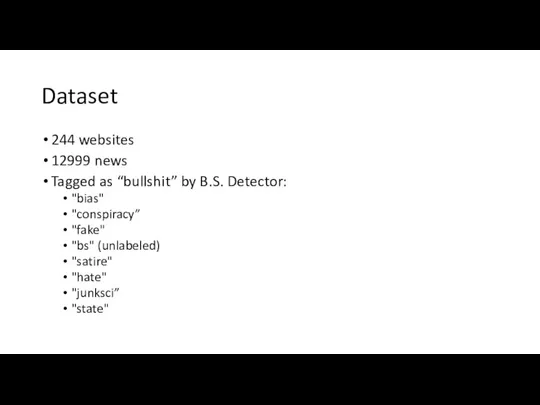 Dataset 244 websites 12999 news Tagged as “bullshit” by B.S. Detector: "bias"