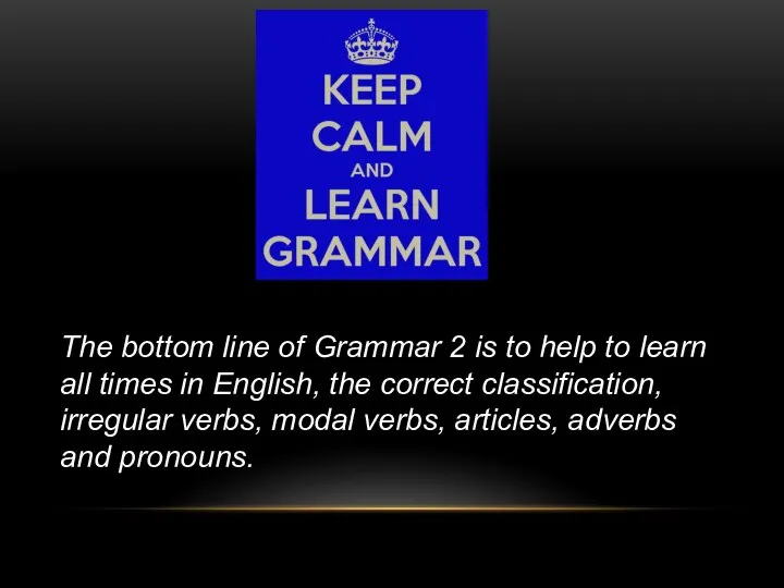 The bottom line of Grammar 2 is to help to learn all