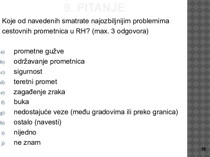 9. PITANJE Koje od navedenih smatrate najozbiljnijim problemima cestovnih prometnica u RH?