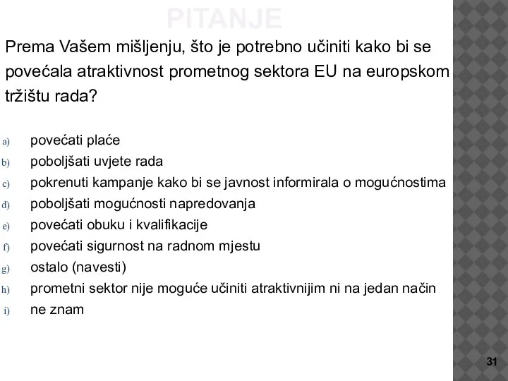 16. PITANJE Prema Vašem mišljenju, što je potrebno učiniti kako bi se