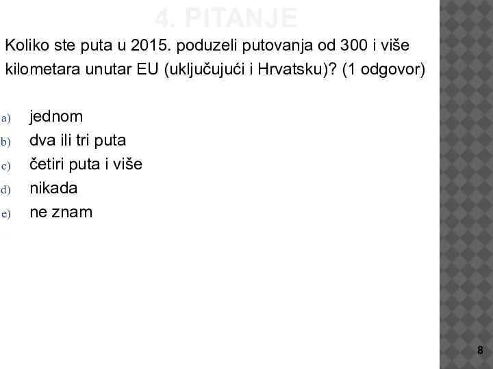 4. PITANJE Koliko ste puta u 2015. poduzeli putovanja od 300 i