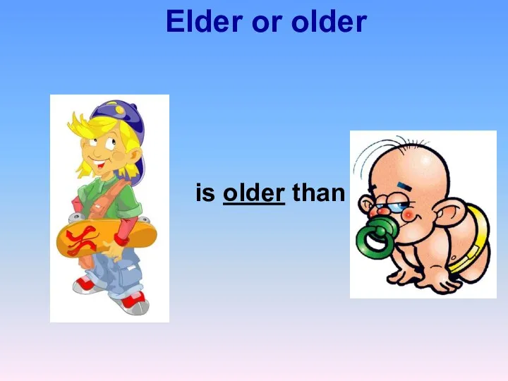 Elder or older is older than