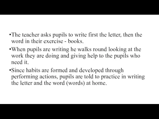 The teacher asks pupils to write first the letter, then the word