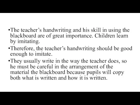 The teacher’s handwriting and his skill in using the blackboard are of