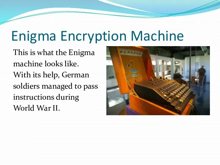 Enigma Encryption Machine This is what the Enigma machine looks like. With